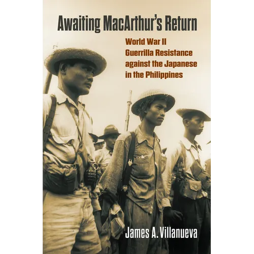 Awaiting Macarthur's Return: World War II Guerrilla Resistance Against the Japanese in the Philippines - Hardcover