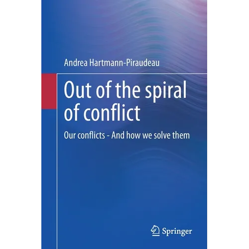 Out of the Spiral of Conflict: Our Conflicts - And How We Solve Them - Paperback