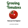 Growing Tomatoes: Basics for the Beginner - Paperback