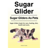 Sugar Glider. Sugar Gliders As Pets. Sugar Gliders book for care, feeding, diet, health and costs. - Paperback