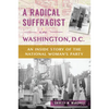 A Radical Suffragist in Washington, D.C.: An Inside Story of the National Woman's Party - Paperback