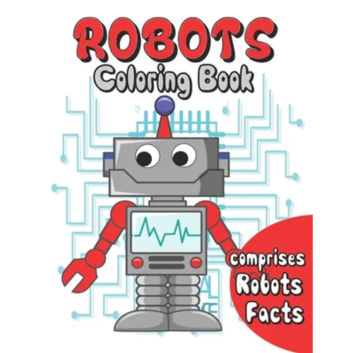 Robots coloring book: robots coloring for kids age 3 to 10 . comprises facts about robots . a fun way to color and learn about robots - Paperback