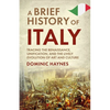 A Brief History of Italy: Tracing the Renaissance, Unification, and the Lively Evolution of Art and Culture - Paperback