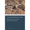 Governing the Extractive Sector: Regulating the Foreign Conduct of International Mining Firms - Hardcover