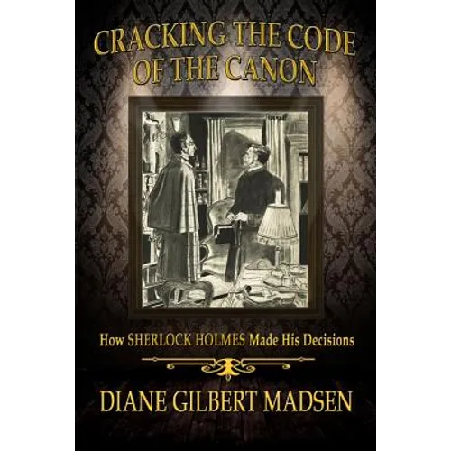 Cracking The Code of The Canon - How Sherlock Holmes Made His Decisions - Paperback