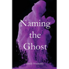 Naming the Ghost - Paperback