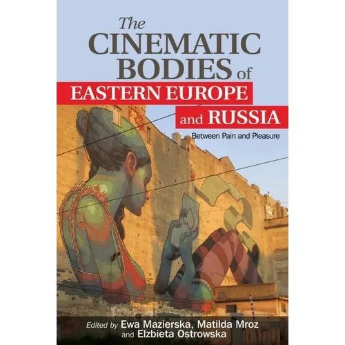The Cinematic Bodies of Eastern Europe and Russia: Between Pain and Pleasure - Paperback