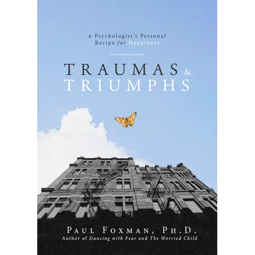 Traumas and Triumphs: A Psychologist's Personal Recipe for Happiness - Paperback