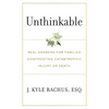 Unthinkable: Real Answers For Families Confronting Catastrophic Injury or Death - Paperback