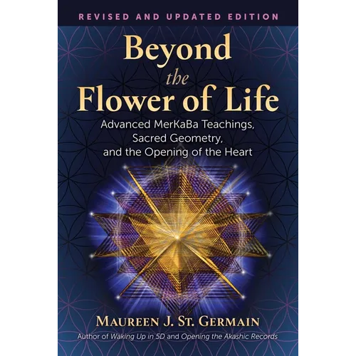 Beyond the Flower of Life: Advanced Merkaba Teachings, Sacred Geometry, and the Opening of the Heart - Paperback