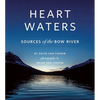 Heart Waters: Sources of the Bow River - Hardcover