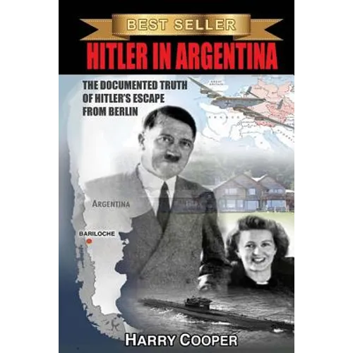 Hitler in Argentina: The Documented Truth of Hitler's Escape from Berlin - Paperback