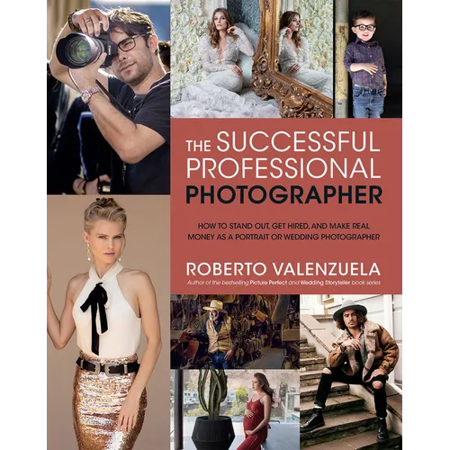 The Successful Professional Photographer: How to Stand Out, Get Hired, and Make Real Money as a Portrait or Wedding Photographer - Paperback