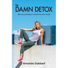 The Damn Detox: How Reconnecting to Yourself is the Key to Health - Paperback
