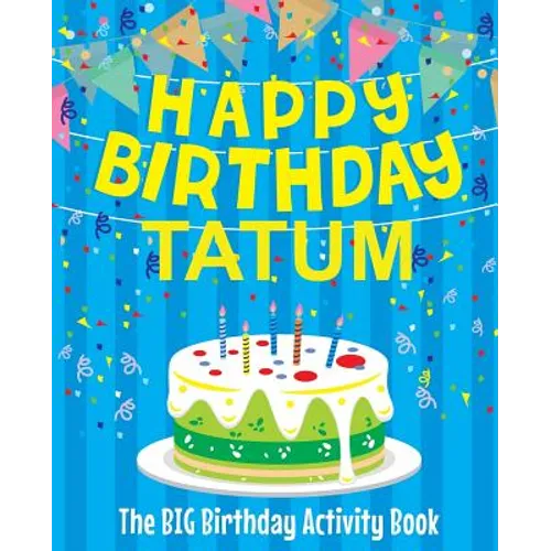 Happy Birthday Tatum - The Big Birthday Activity Book: Personalized Children's Activity Book - Paperback