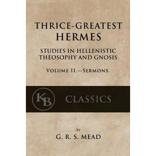 Thrice-Greatest Hermes, Volume II: Studies in Hellenistic Theosophy and Gnosis - Paperback