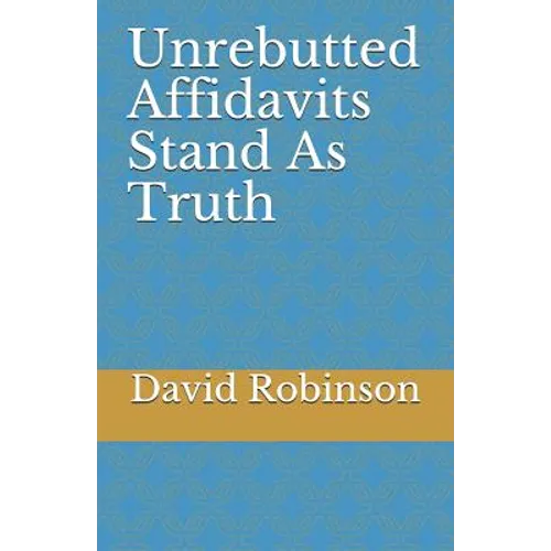 Unrebutted Affidavits Stand as Truth - Paperback