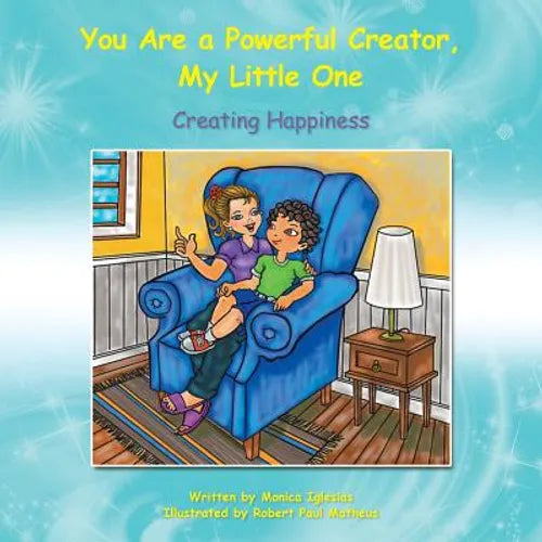 You Are a Powerful Creator, My Little One: Creating Happiness - Paperback