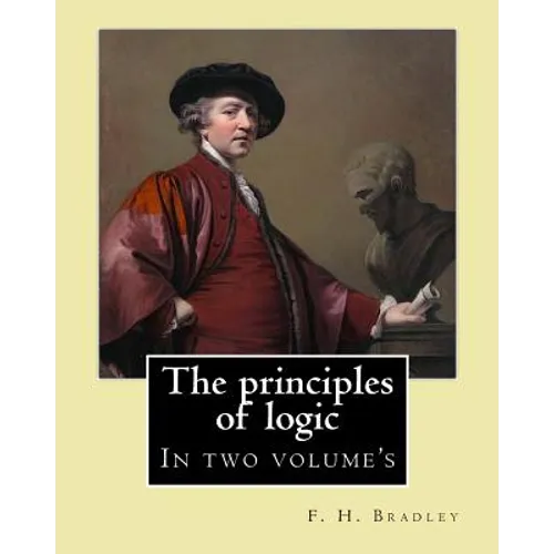 The principles of logic. By: F. H. Bradley: In two volume's - Paperback