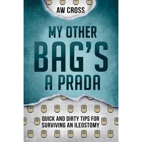 My Other Bag's a Prada: Quick and Dirty Tips for Surviving an Ileostomy - Paperback