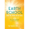 Earth School (Why We Think We're Here): My 12 Teachings from A Course in Miracles - Paperback
