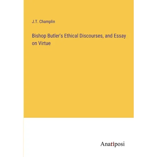 Bishop Butler's Ethical Discourses, and Essay on Virtue - Paperback