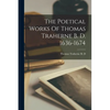 The Poetical Works Of Thomas Traherne B. D. 1636-1674 - Paperback
