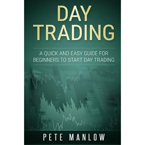 Day Trading: A Quick and Easy Guide for Beginners to Start Day Trading - Paperback