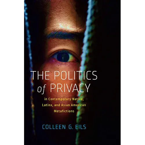 The Politics of Privacy in Contemporary Native, Latinx, and Asian American Metafictions - Hardcover