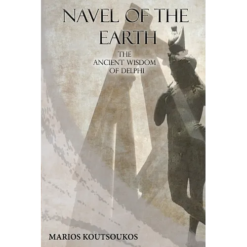 Navel of the Earth: The ancient wisdom of Delphi - Paperback