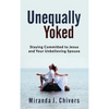 Unequally Yoked: Staying Committed to Jesus and Your Unbelieving Spouse - Hardcover