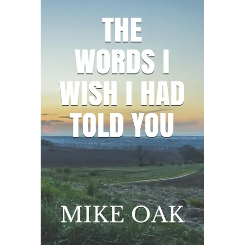 The words I wish I had told you: Meditations by a dying young man - Paperback