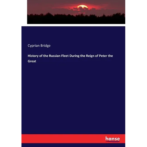 History of the Russian Fleet During the Reign of Peter the Great - Paperback