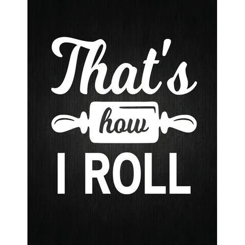 That's how i roll: Recipe Notebook to Write In Favorite Recipes - Best Gift for your MOM - Cookbook For Writing Recipes - Recipes and Not - Paperback