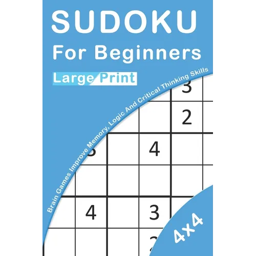 Sudoku For Beginners Large Print: 4x4 Brain Games For Kids Improve Memory, Logic And Critical Thinking Skills - Paperback