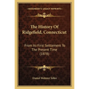 The History Of Ridgefield, Connecticut: From Its First Settlement To The Present Time (1878) - Paperback
