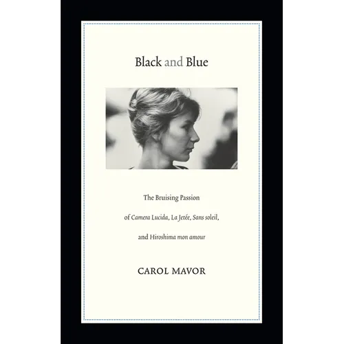 Black and Blue: The Bruising Passion of Camera Lucida, La Jete, Sans Soleil, and Hiroshima Mon Amour - Paperback