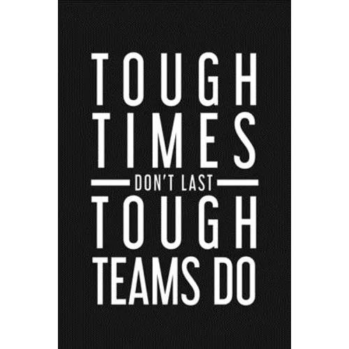 Tough Times Don't Last Tough Team Do: Employee Motivational Gifts - Paperback
