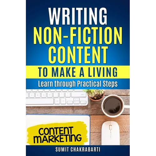 Writing Non-Fiction Content to Make a Living: Learn through Practical Steps - Paperback