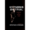 Hypnosis on Trial: Anatomy of a Murder Case - Paperback