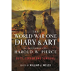 The World War One Diary and Art of Doughboy Cpl Harold W Pierce: Duty, Terror and Survival - Hardcover