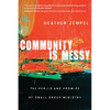 Community Is Messy: The Perils and Promise of Small Group Ministry - Paperback