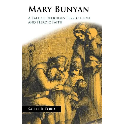 Mary Bunyan: A Tale of Religious Persecution and Heroic Faith - Paperback