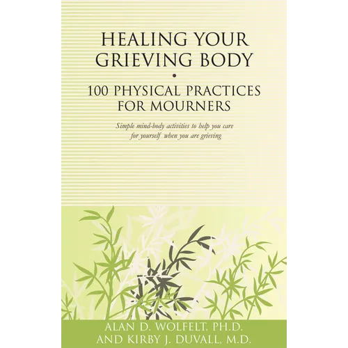 Healing Your Grieving Body: 100 Physical Practices for Mourners - Paperback