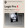 Logic Pro X - What's New in 10.3.2: A different type of manual - the visual approach - Paperback