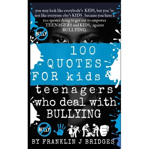 100 Quotes for Kids & Teenagers Who Deal with Bullying - Paperback