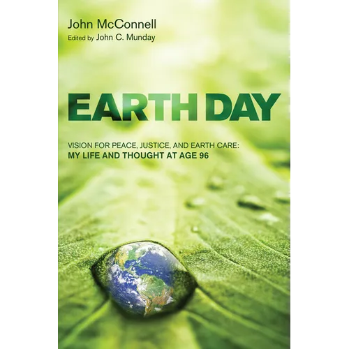 Earth Day: Vision for Peace, Justice, and Earth Care: My Life and Thought at Age 96 - Hardcover