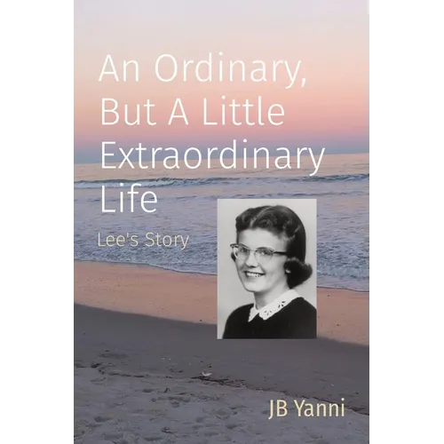An Ordinary, But A Little Extraordinary Life: Lee's Story - Paperback
