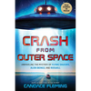 Crash from Outer Space: Unraveling the Mystery of Flying Saucers, Alien Beings, and Roswell - Hardcover