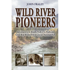 Wild River Pioneers (2nd Ed): Adventures in the Middle Fork of the Flathead, Great Bear Wilderness, and Glacier Np, New & Updated - Paperback